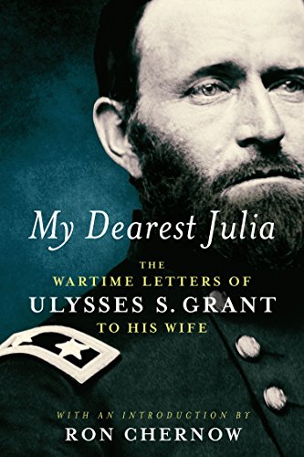 My Dearest Julia: The Wartime Letters of Ulysses S. Grant to His Wife (Library of America)