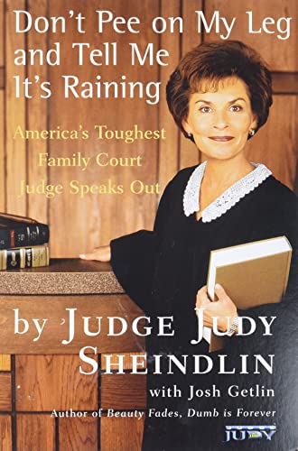 Don't Pee on My Leg and Tell Me It's Raining: America's Toughest Family Court Judge Speaks Out