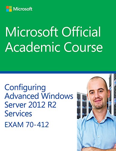 70-412 Configuring Advanced Windows Server 2012 Services R2 (Microsoft Official Academic Course Series)