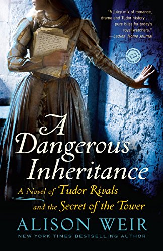 A Dangerous Inheritance: A Novel of Tudor Rivals and the Secret of the Tower