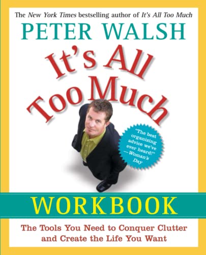 It's All Too Much Workbook: The Tools You Need to Conquer Clutter and Create the Life You Want