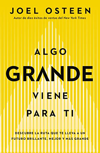 Algo grande viene para ti: Descubre la ruta que te lleva a un futuro brillante, mejor y ms grande (Spanish Edition)