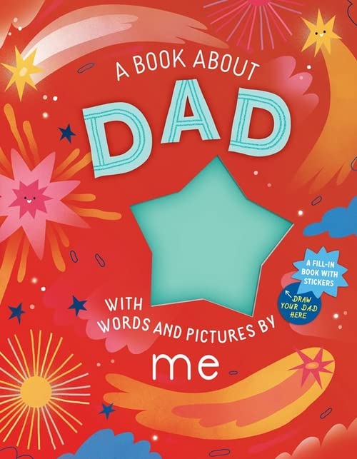 A Book about Dad with Words and Pictures by Me: A Fill-in Book with Stickers!
