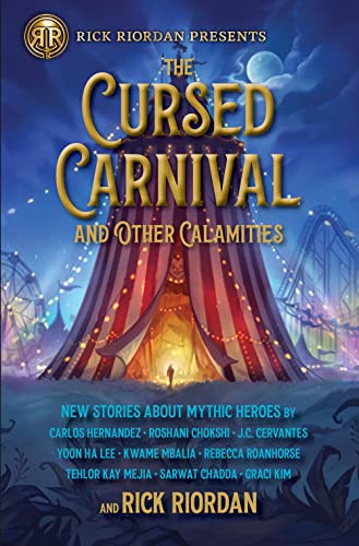 Cursed Carnival and Other Calamities, The: New Stories About Mythic Heroes (Rick Riordan Presents)