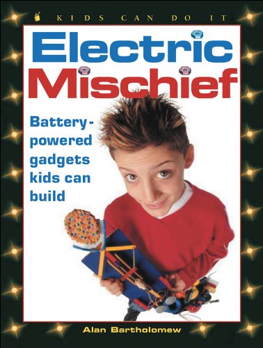 Electric Mischief: Battery-Powered Gadgets Kids Can Build (Kids Can Do It)