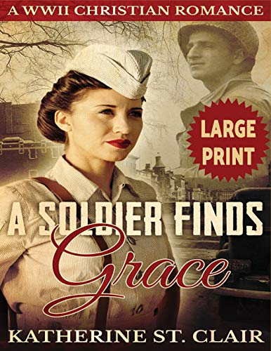 A Soldier Finds Grace ***Large Print Edition***: A Clean Christian Military Romance