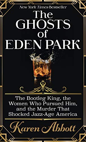 The Ghosts of Eden Park: The Bootleg King, the Women Who Pursued Him, and the Murder That Shocked Jazz-Age America (Thorndike Press Large Print Popular and Narrative Nonfiction)