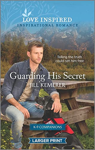 Guarding His Secret: An Uplifting Inspirational Romance (K-9 Companions, 6)