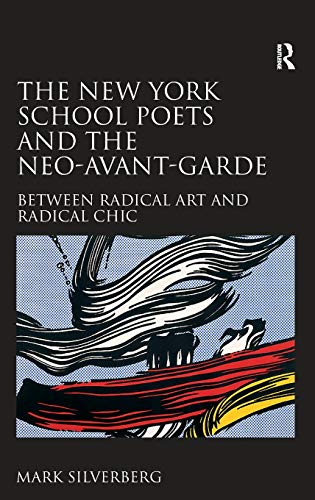 The New York School Poets and the Neo-Avant-Garde: Between Radical Art and Radical Chic