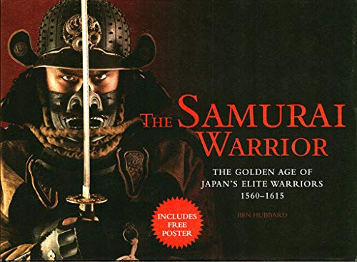 The Samurai Warrior: The Golden Age of Japan's Elite Warriors, 1560-1615