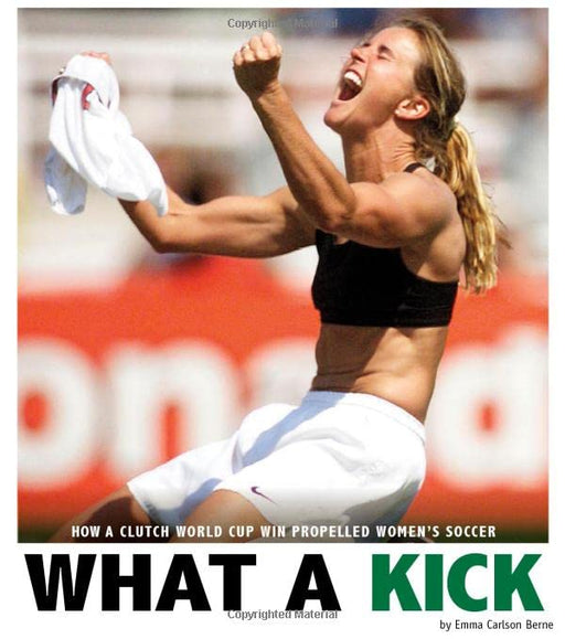 What a Kick: How a Clutch World Cup Win Propelled Women's Soccer (Captured History Sports)