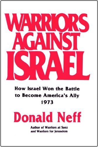Warriors Against Israel: How Israel Won the Battle to Become America's Ally