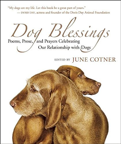 Dog Blessings: Poems, Prose, and Prayers Celebrating Our Relationship with Dogs