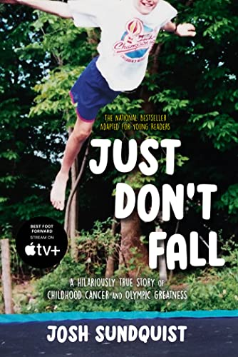 Just Don't Fall: A Hilariously True Story of Childhood Cancer and Olympic Greatness