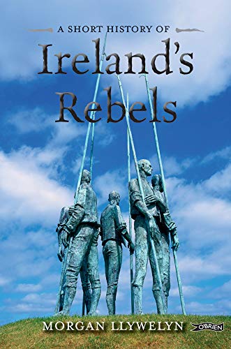 A Short History of Ireland's Rebels