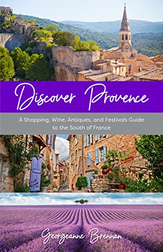 Discover Provence: A Shopping, Wine, Antiques, and Festivals Guide to the South of France (A Travel Guide to Provence, France)