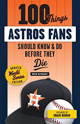 100 Things Astros Fans Should Know & Do Before They Die (World Series Edition) (100 Things...Fans Should Know)