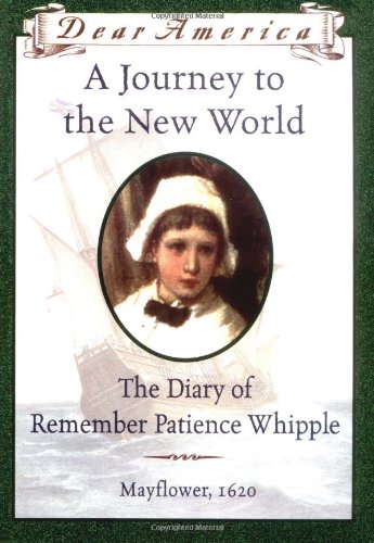 A Journey to the New World: The Diary of Remember Patience Whipple, Mayflower 1620 (Dear America Series)
