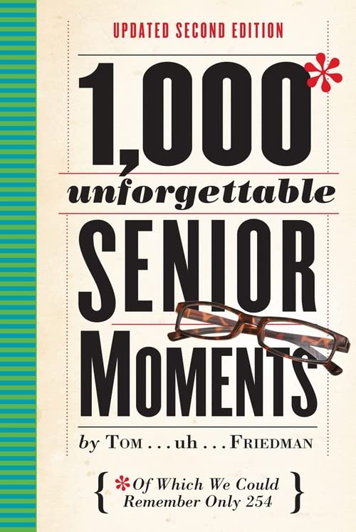 1,000 Unforgettable Senior Moments: Of Which We Could Remember Only 254