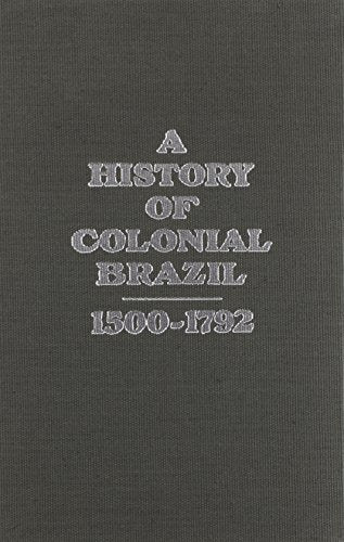 A History of Colonial Brazil, 1500-1792 With Map Insert