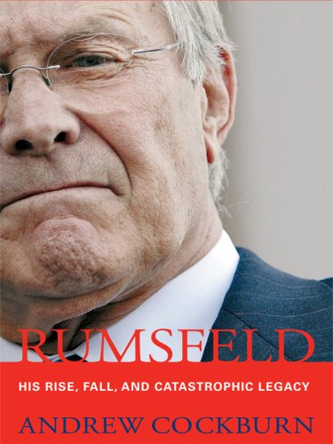 Rumsfeld: His Rise, Fall, and Catastrophic Legacy (Thorndike Press Large Print Biography Series)