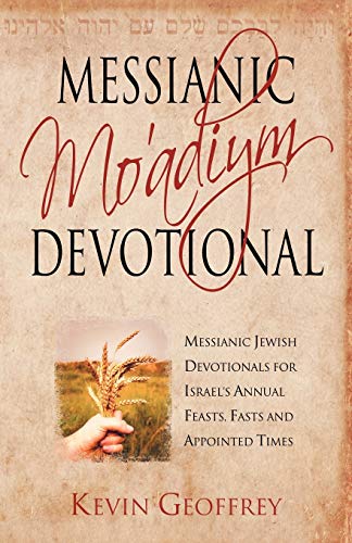 Messianic Mo'adiym Devotional: Messianic Jewish Devotionals for Israel's Annual Feasts, Fasts and Appointed Times
