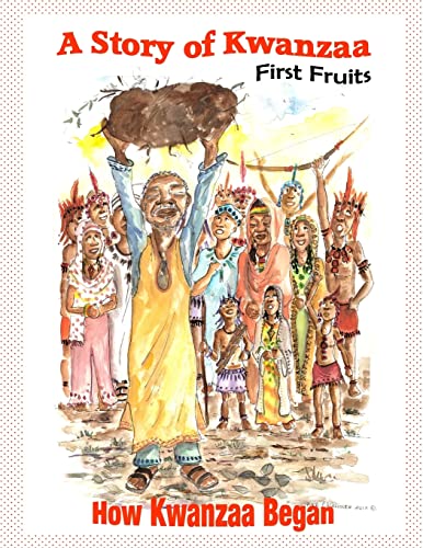 A Story of Kwanzaa: First Fruits: How the Kwanzaa Festival Began