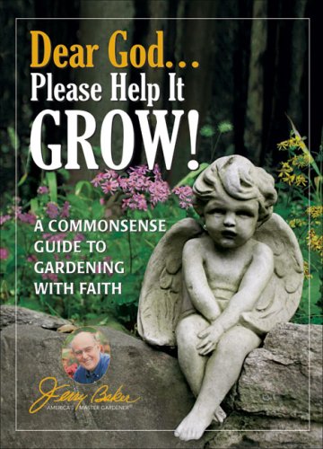 Dear God Please Help It Grow!: A Commonsense Guide to Gardening with Faith (Jerry Baker's Good Gardening)