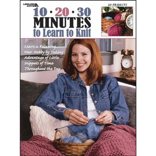 10-20-30 Minutes to Learn to Knit (Leisure Arts #3231)