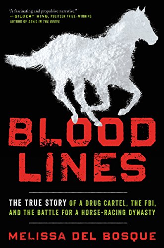 Bloodlines: The True Story of a Drug Cartel, the FBI, and the Battle for a Horse-Racing Dynasty