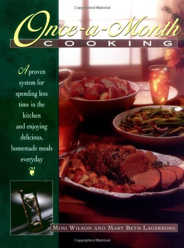 Once-A-Month Cooking: A Proven System for Spending Less Time in the Kitchen and Enjoying Delicious, Homemade Meals Everyday