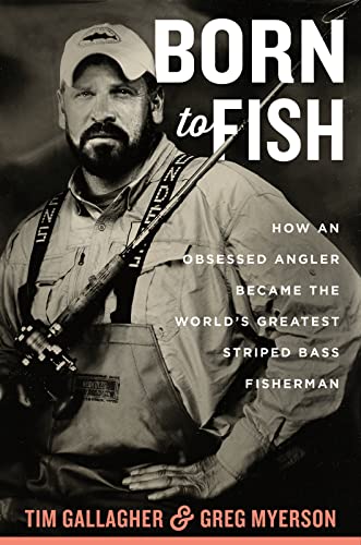 Born To Fish: How an Obsessed Angler Became the World's Greatest Striped Bass Fisherman