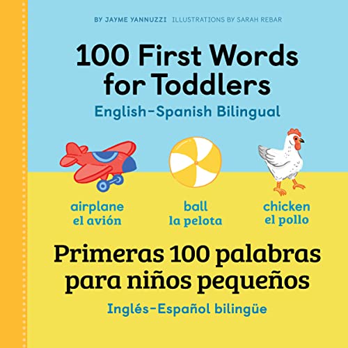 100 First Words for Toddlers: English - Spanish Bilingual: 100 primeras palabras para nios pequeos: Ingls - Espaol Bilinge (English and Spanish Edition)
