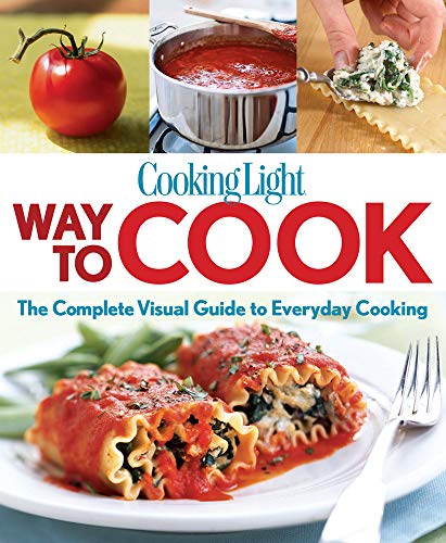 Cooking Light Way to Cook: The Complete Visual Guide To Everyday Cooking