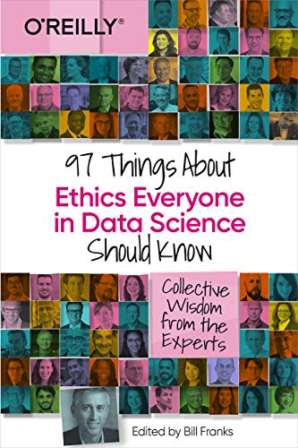 97 Things About Ethics Everyone in Data Science Should Know: Collective Wisdom from the Experts