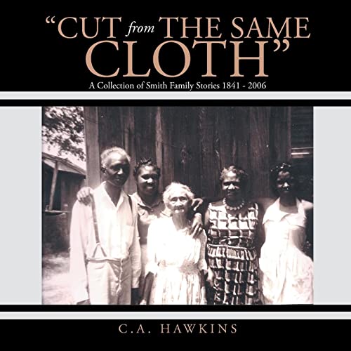 "Cut From The Same Cloth": A Collection of Smith Family Stories 1841 - 2006