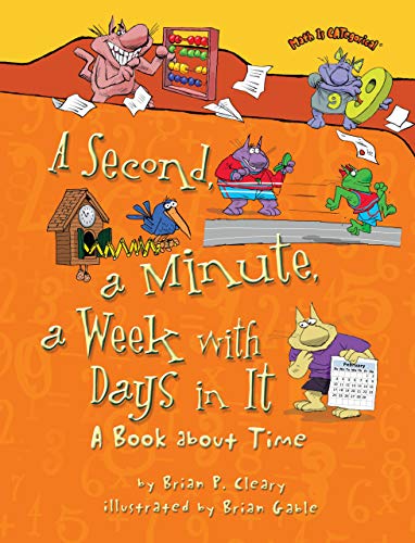 A Second, a Minute, a Week with Days in It: A Book about Time (Math Is CATegorical )