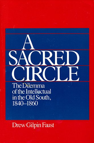 A Sacred Circle: The Dilemma of the Intellectual in the Old South, 1840-1860