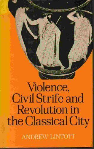 Violence, Civil Strife, and Revolution in the Classical City, 750-330 B.C.