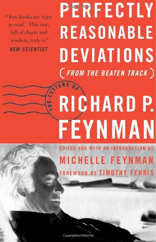 Perfectly Reasonable Deviations From the Beaten Track: Selected Letters of Richard P. Feynman
