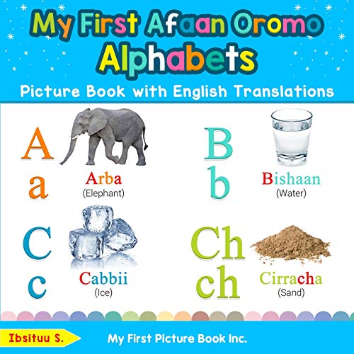 My First Afaan Oromo Alphabets Picture Book with English Translations: Bilingual Early Learning & Easy Teaching Afaan Oromo Books for Kids (Teach & Learn Basic Afaan Oromo words for Children)