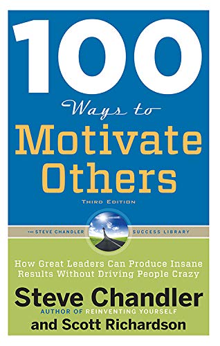 100 Ways to Motivate Others, Third Edition: How Great Leaders Can Produce Insane Results Without Driving People Crazy (100 Ways Series)