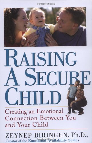 Raising a Secure Child: Creating Emotional Availability Between Parents and your Children