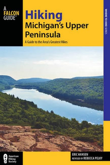 Hiking Michigan's Upper Peninsula: A Guide to the Area's Greatest Hikes (Regional Hiking Series)