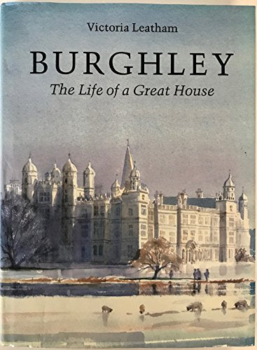 Burghley: The Life of a Great House (Architecture and Planning)
