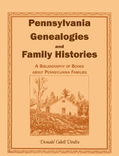Pennsylvania Genealogies And Family Histories: A Bibliography of Books about Pennsylvania Families