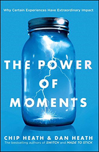 Power of Moments: Why Certain Experiences Have Extraordinary Impact