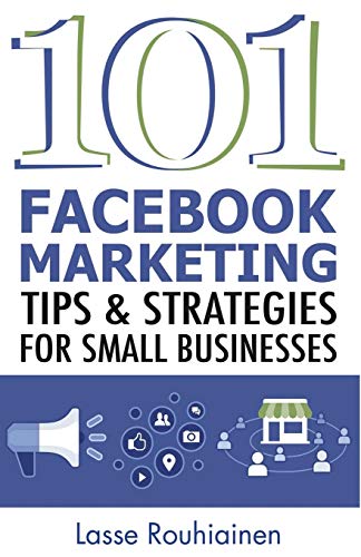 101 Facebook Marketing Tips and Strategies for Small Businesses