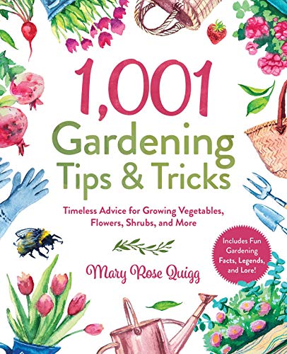 1,001 Gardening Tips & Tricks: Timeless Advice for Growing Vegetables, Flowers, Shrubs, and More (1,001 Tips & Tricks)