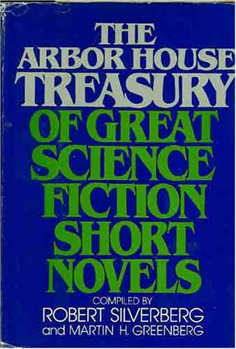 The Arbor House Treasury Of Great Science Fiction Short Novels